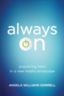 Always On (Theology for the Life of the World) : Practicing Faith in a New Media Landscape - eBook