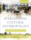 Introducing Cultural Anthropology : A Christian Perspective - eBook