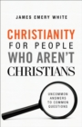Christianity for People Who Aren't Christians : Uncommon Answers to Common Questions - eBook