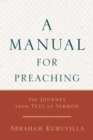 A Manual for Preaching : The Journey from Text to Sermon - eBook