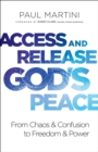 Access and Release God's Peace : From Chaos and Confusion to Freedom and Power - eBook