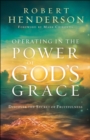 Operating in the Power of God's Grace : Discover the Secret of Fruitfulness - eBook