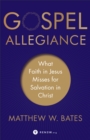 Gospel Allegiance : What Faith in Jesus Misses for Salvation in Christ - eBook