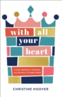 With All Your Heart : Living Joyfully through Allegiance to King Jesus - eBook