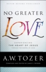 No Greater Love : Experiencing the Heart of Jesus through the Gospel of John - eBook