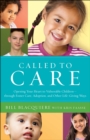 Called to Care : Opening Your Heart to Vulnerable Children--through Foster Care, Adoption, and Other Life-Giving Ways - eBook