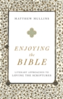Enjoying the Bible : Literary Approaches to Loving the Scriptures - eBook