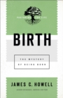 Birth (Pastoring for Life: Theological Wisdom for Ministering Well) : The Mystery of Being Born - eBook