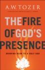 The Fire of God's Presence : Drawing Near to a Holy God - eBook