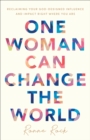 One Woman Can Change the World : Reclaiming Your God-Designed Influence and Impact Right Where You Are - eBook