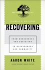 Recovering (Pastoring for Life: Theological Wisdom for Ministering Well) : From Brokenness and Addiction to Blessedness and Community - eBook
