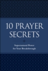 10 Prayer Secrets : Supernatural Power for Your Breakthrough - eBook