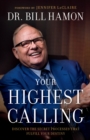 Your Highest Calling : Discover the Secret Processes That Fulfill Your Destiny - eBook