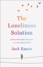 The Loneliness Solution : Finding Meaningful Connection in a Disconnected World - eBook