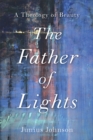 The Father of Lights (Theology for the Life of the World) : A Theology of Beauty - eBook