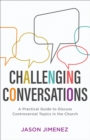 Challenging Conversations (Perspectives: A Summit Ministries Series) : A Practical Guide to Discuss Controversial Topics in the Church - eBook