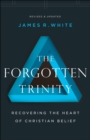 The Forgotten Trinity : Recovering the Heart of Christian Belief - eBook