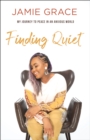 Finding Quiet : My Journey to Peace in an Anxious World - eBook