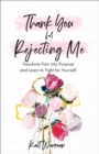 Thank You for Rejecting Me : Transform Pain into Purpose and Learn to Fight for Yourself - eBook