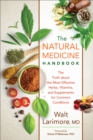 The Natural Medicine Handbook : The Truth about the Most Effective Herbs, Vitamins, and Supplements for Common Conditions - eBook