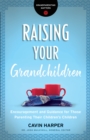 Raising Your Grandchildren (Grandparenting Matters) : Encouragement and Guidance for Those Parenting Their Children's Children - eBook