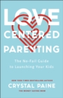 Love-Centered Parenting : The No-Fail Guide to Launching Your Kids - eBook