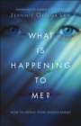 What Is Happening to Me? : How to Defeat Your Unseen Enemy - eBook