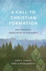 A Call to Christian Formation : How Theology Makes Sense of Our World - eBook