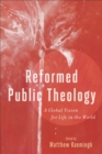 Reformed Public Theology : A Global Vision for Life in the World - eBook