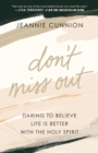 Don't Miss Out : Daring to Believe Life Is Better with the Holy Spirit - eBook
