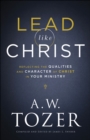 Lead like Christ : Reflecting the Qualities and Character of Christ in Your Ministry - eBook
