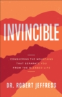 Invincible : Conquering the Mountains That Separate You from the Blessed Life - eBook