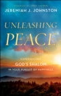 Unleashing Peace : Experiencing God's Shalom in Your Pursuit of Happiness - eBook