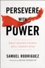 Persevere with Power : What Heaven Starts, Hell Cannot Stop - eBook