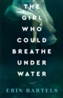 The Girl Who Could Breathe Under Water : A Novel - eBook