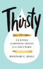 Thirsty : 12 Weeks of Drinking Deeply from God's Word - eBook