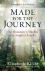 Made for the Journey : One Missionary's First Year in the Jungles of Ecuador - eBook