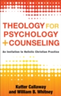 Theology for Psychology and Counseling : An Invitation to Holistic Christian Practice - eBook