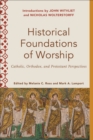 Historical Foundations of Worship (Worship Foundations) : Catholic, Orthodox, and Protestant Perspectives - eBook