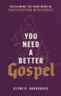 You Need a Better Gospel : Reclaiming the Good News of Participation with Christ - eBook