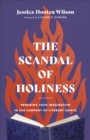 The Scandal of Holiness : Renewing Your Imagination in the Company of Literary Saints - eBook