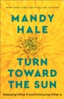 Turn Toward the Sun : Releasing What If and Embracing What Is - eBook