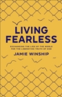 Living Fearless : Exchanging the Lies of the World for the Liberating Truth of God - eBook