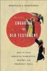 Engaging the Old Testament : How to Read Biblical Narrative, Poetry, and Prophecy Well - eBook