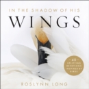 In the Shadow of His Wings : 40 Uplifting Devotions Inspired by Birds - eBook