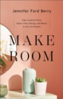 Make Room : Take Control of Your Space, Time, Energy, and Money to Live on Purpose - eBook