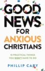 Good News for Anxious Christians, expanded ed. : 10 Practical Things You Don't Have to Do - eBook