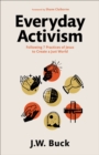 Everyday Activism : Following 7 Practices of Jesus to Create a Just World - eBook