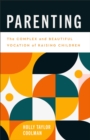 Parenting : The Complex and Beautiful Vocation of Raising Children - eBook