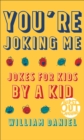 You're Joking Me (Burst Out Laughing Book #1) : Jokes for Kids by a Kid - eBook